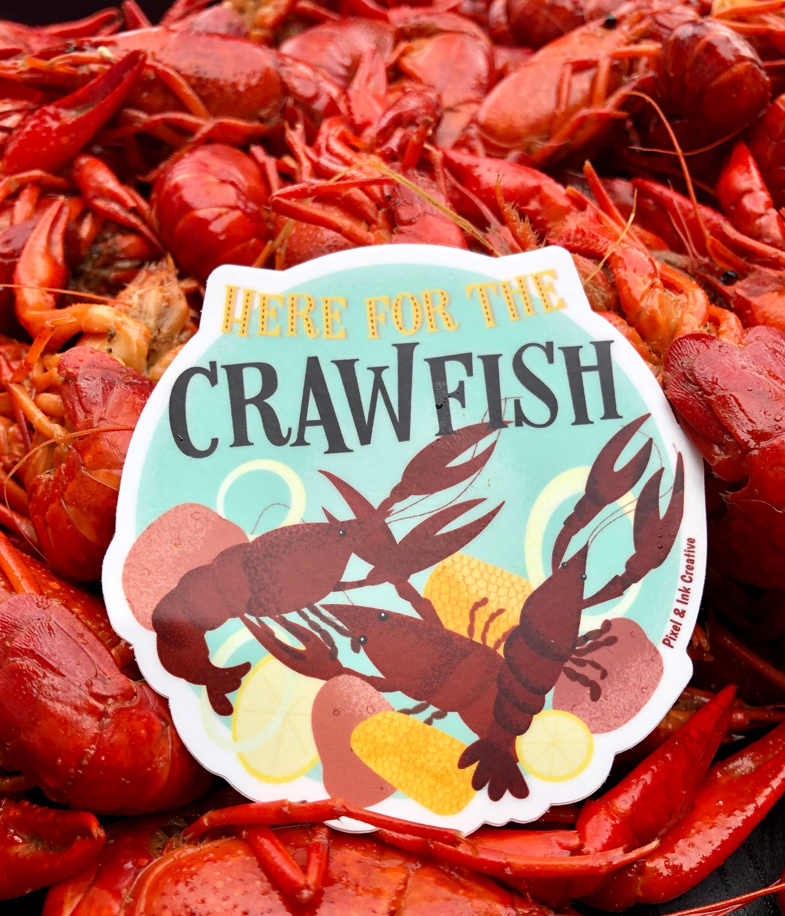 Pixel & Ink Creative - Wholesale Sticker - Here for the Crawfish Sticker1