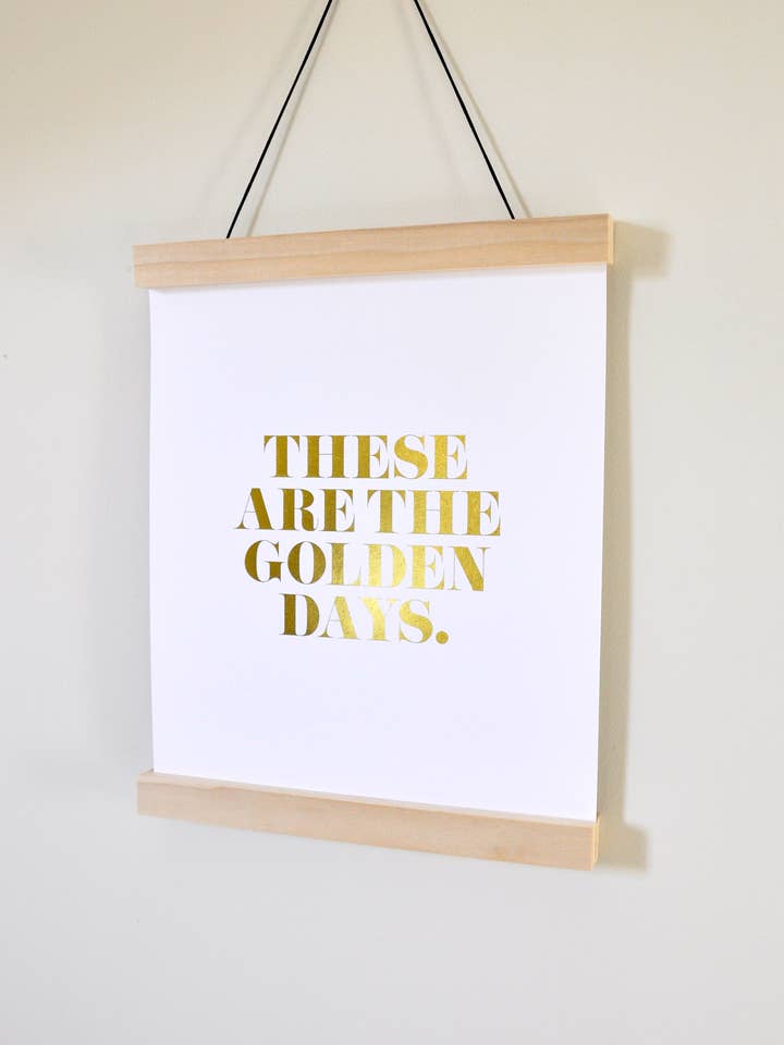 These Are The Golden Days Gold Foil Art Print for wholesale by Swell Made Co.
