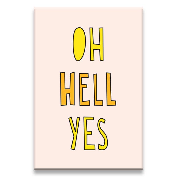Oh Hell Yes - fridge magnet for wholesale by Near Modern Disaster