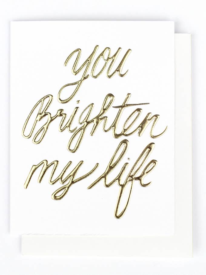 You Brighten My Life Single Gold Foil + Embossed Card for wholesale by Thimblepress
