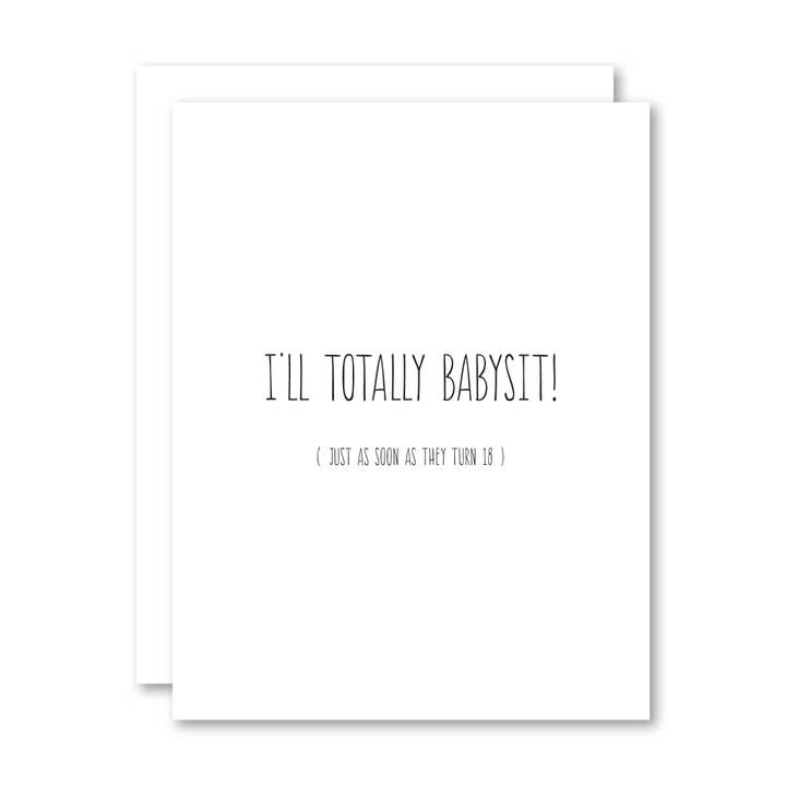 I’ll Totally Babysit! (Just as soon as they turn 18) / Card for wholesale by Stevie + Bean Paperie