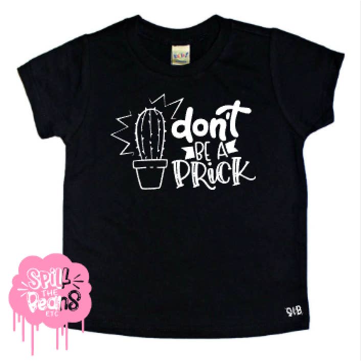 Don't Be A Prick Kid's Tee - White Design for wholesale by spillthebeansetc