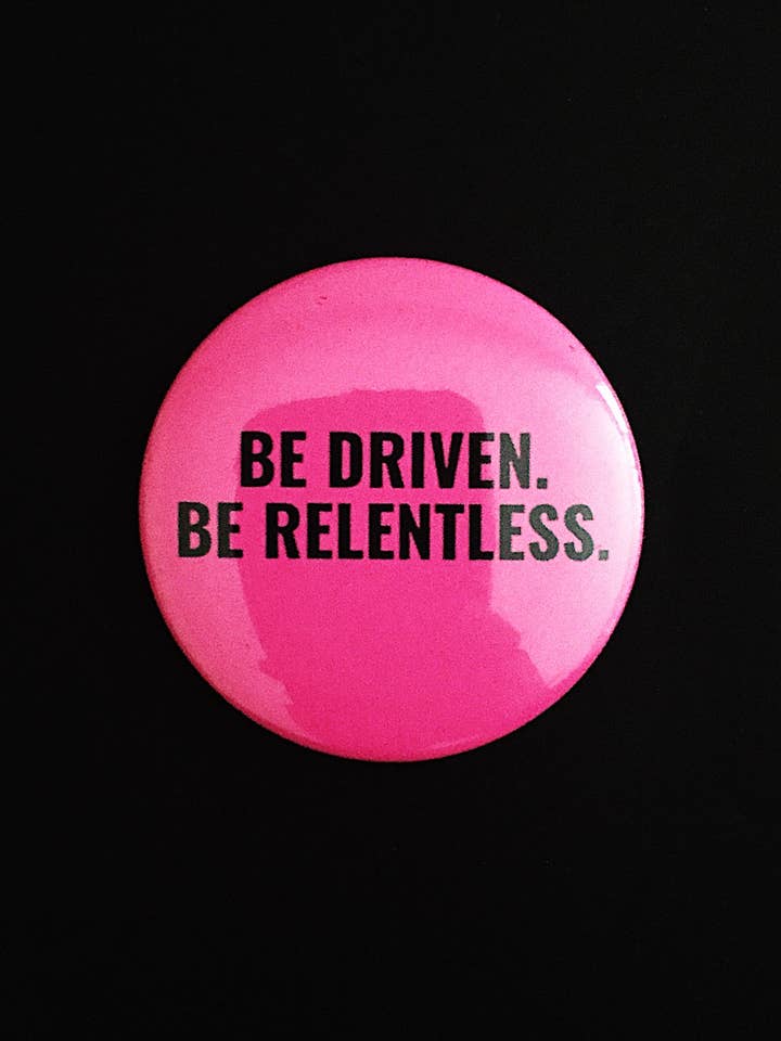 Be Relentless Magnet or Pin for wholesale by Clearly Hip