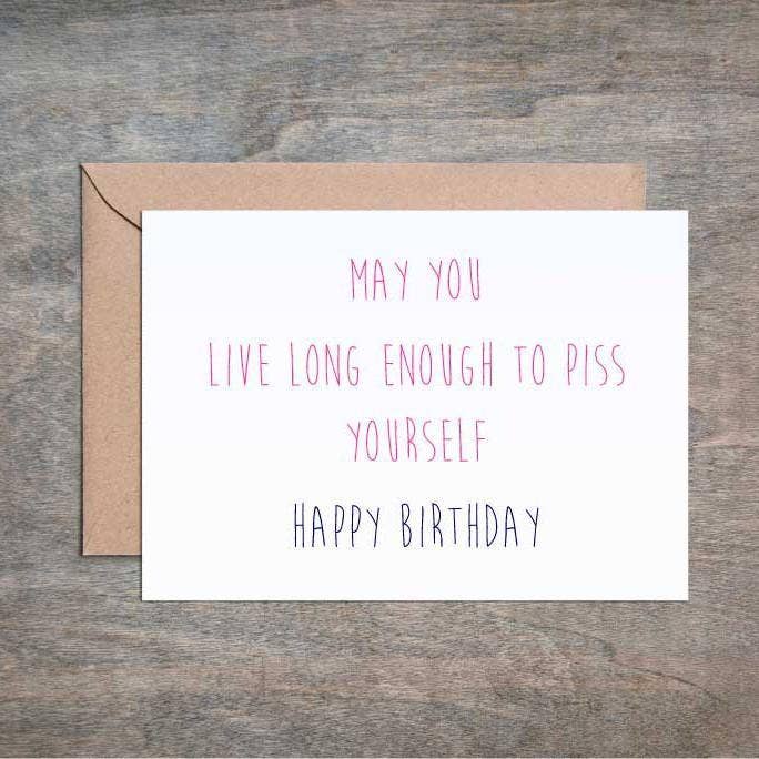 Crimson and Clover Studio - Wholesale Birthday Card - Hope You Live Long Enough to Piss Yourself
