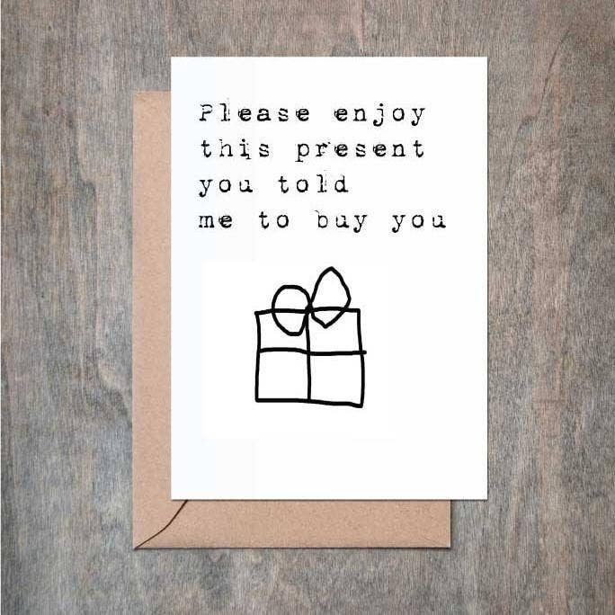 Please Enjoy This Present You Asked Me To Buy You for wholesale by Crimson and Clover Studio