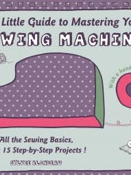 The Little Guide to Mastering Your Sewing Machine for wholesale by Schiffer Publishing