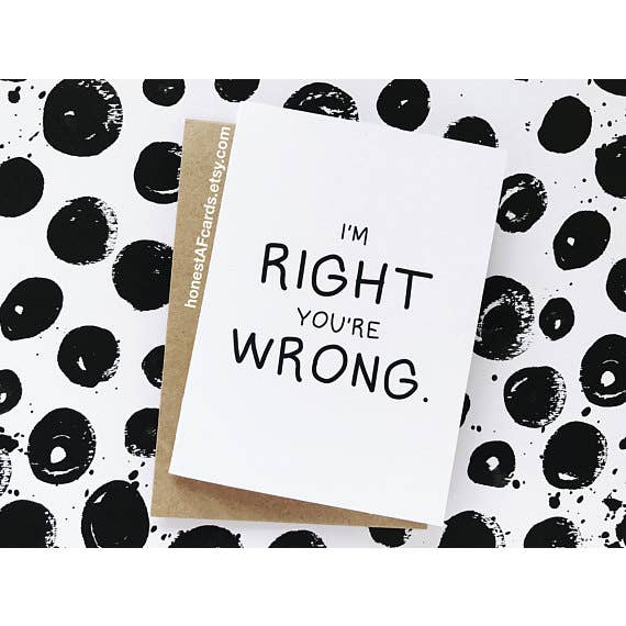 I'm Right You're Wrong Card for wholesale by Honest AF Cards