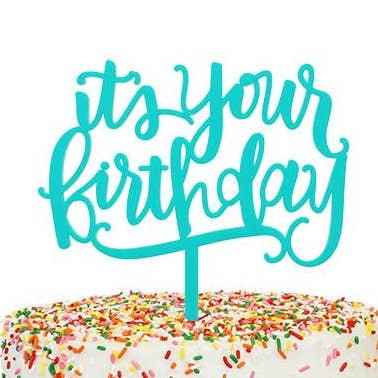It's Your Birthday Cake Topper (Teal) for wholesale by Alexis Mattox Design