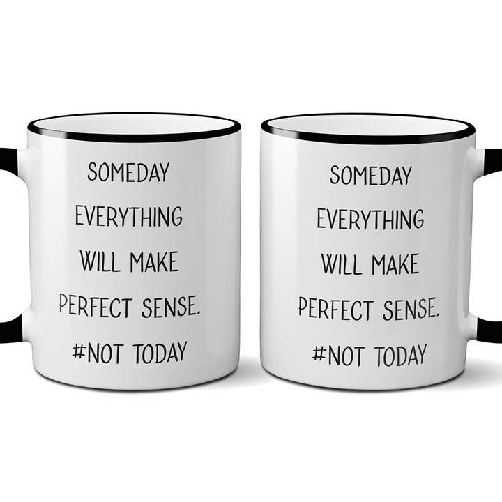 Someday Everything Will Make Perfect Sense Mug for wholesale by Quippy Brand