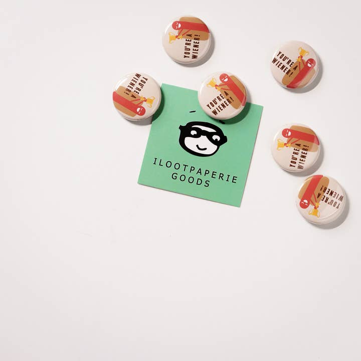 You're A Wiener Button for wholesale by ILOOTPAPERIE