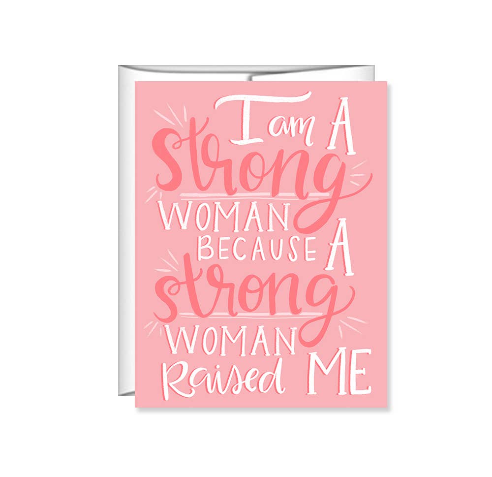 Pen & Paint - Wholesale Mother's Day Card - I am a strong woman b/c a strong woman raised me Mothers Day