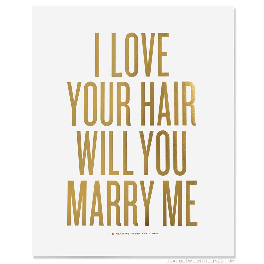 Read Between The Lines® - Wholesale Art Print - I Love Your Hair Will You Marry Me - 8x10 Art Print0