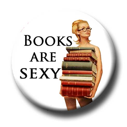 Fly Paper Products - Wholesale Lapel Pin/Button - Books Are Sexy Button 0