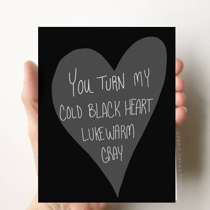 You Make my Cold Black Heart Turn Lukewarm Grey for wholesale by Debbie Draws Funny
