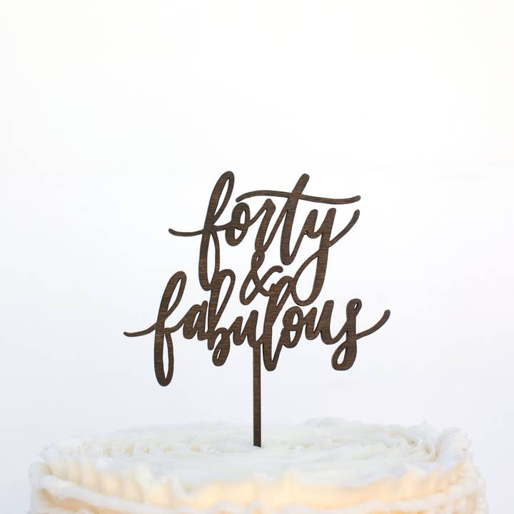Worthwrite Goods - Wholesale Cake/Cupcake Topper - Forty and Fabulous Cake Topper - Natural Finish