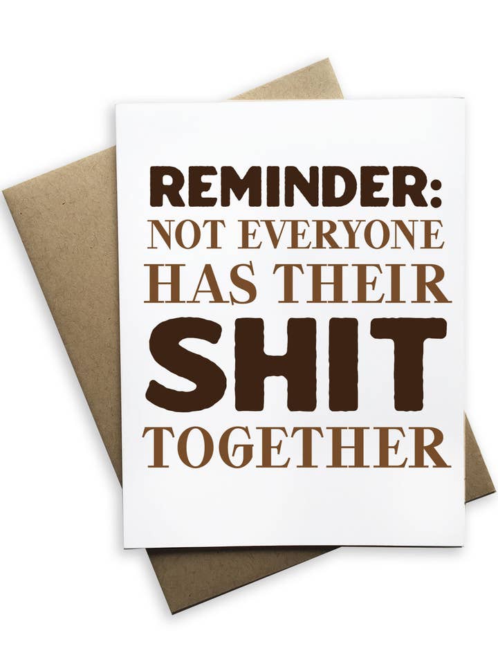 Reminder: Not Everyone Has Their Shit Together for wholesale by Tiramisu Paperie