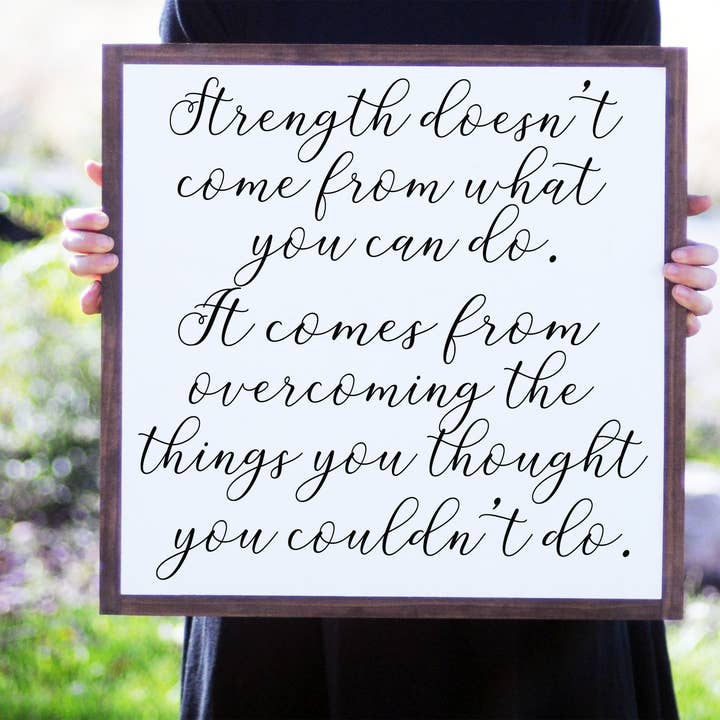 14"X14" Strength Doesn't Come From What You Can Do Wood Sign for wholesale by Willow and Blush Designs
