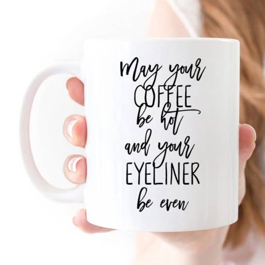May Your Coffee Be Hot & Your Eyeliner Even for wholesale by Creations By Sasha