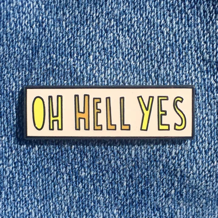 Oh Hell Yes - enamel pin for wholesale by Near Modern Disaster