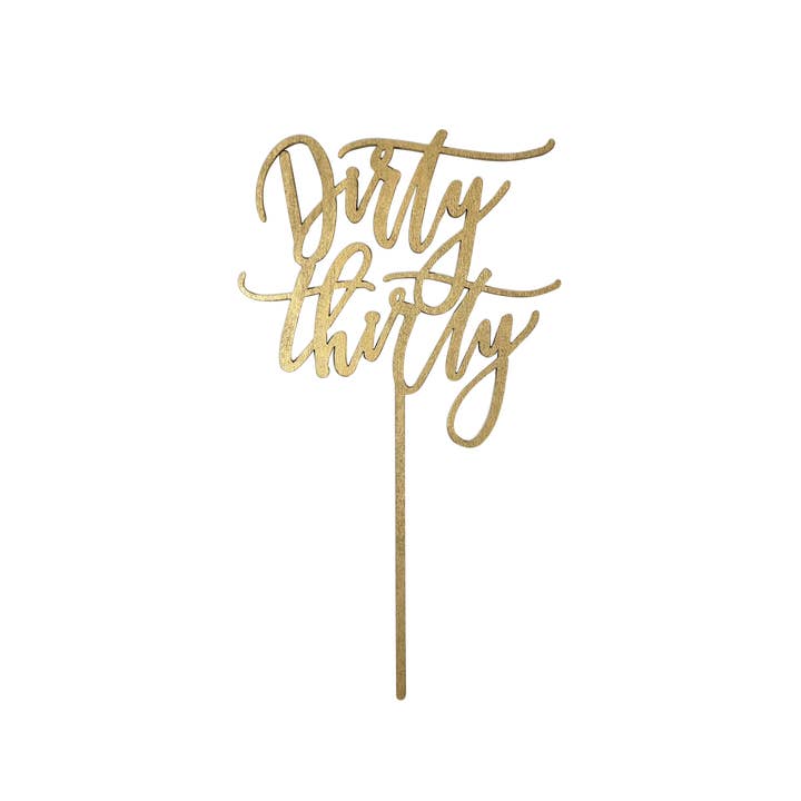 Dirty Thirty Cake Topper - Gold for wholesale by Worthwrite Goods