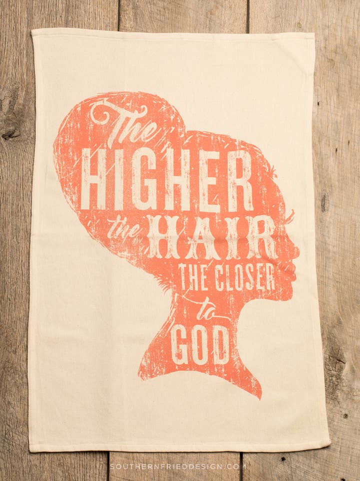 *SALE* The Higher the Hair the Closer to God - Kitchen Towel for wholesale by SOUTHERN FRIED DESIGN BARN
