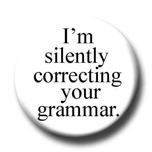 Fly Paper Products - Wholesale Lapel Pin/Button - I'm Silently Correcting Your Grammar Button 0