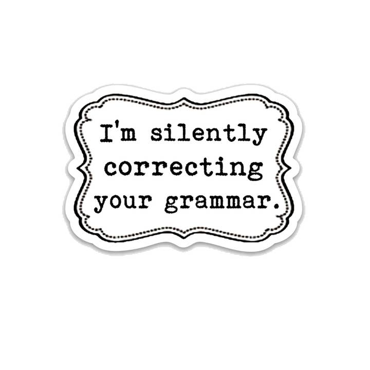 I'm Silently Correcting your Grammar Vinyl Sticker for wholesale by Fly Paper Products