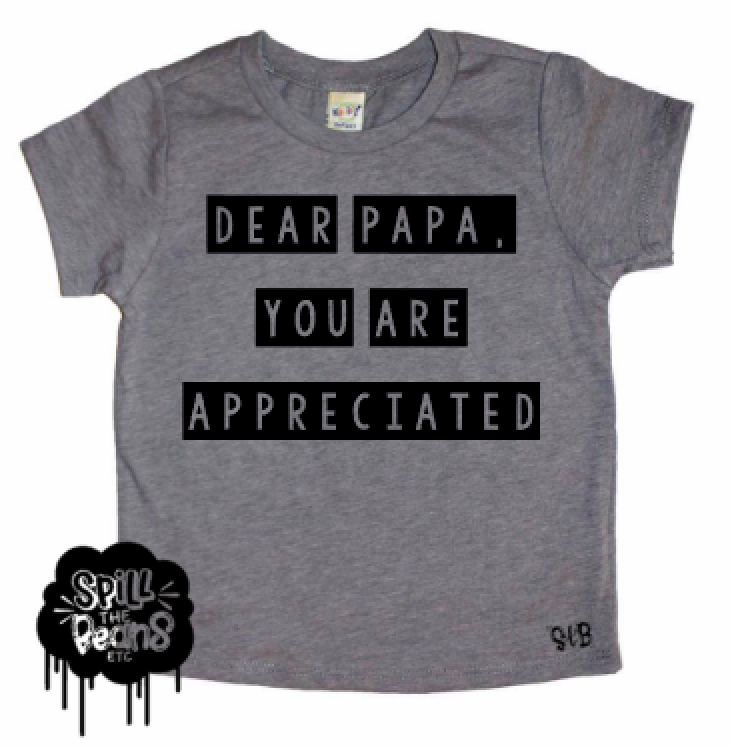 spillthebeansetc - Wholesale Screen Printed T-Shirt - Kids - Dear Papa You Are Appreciated Kid's Tee0